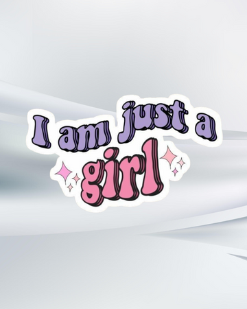 I'm Just A Girl Sticker